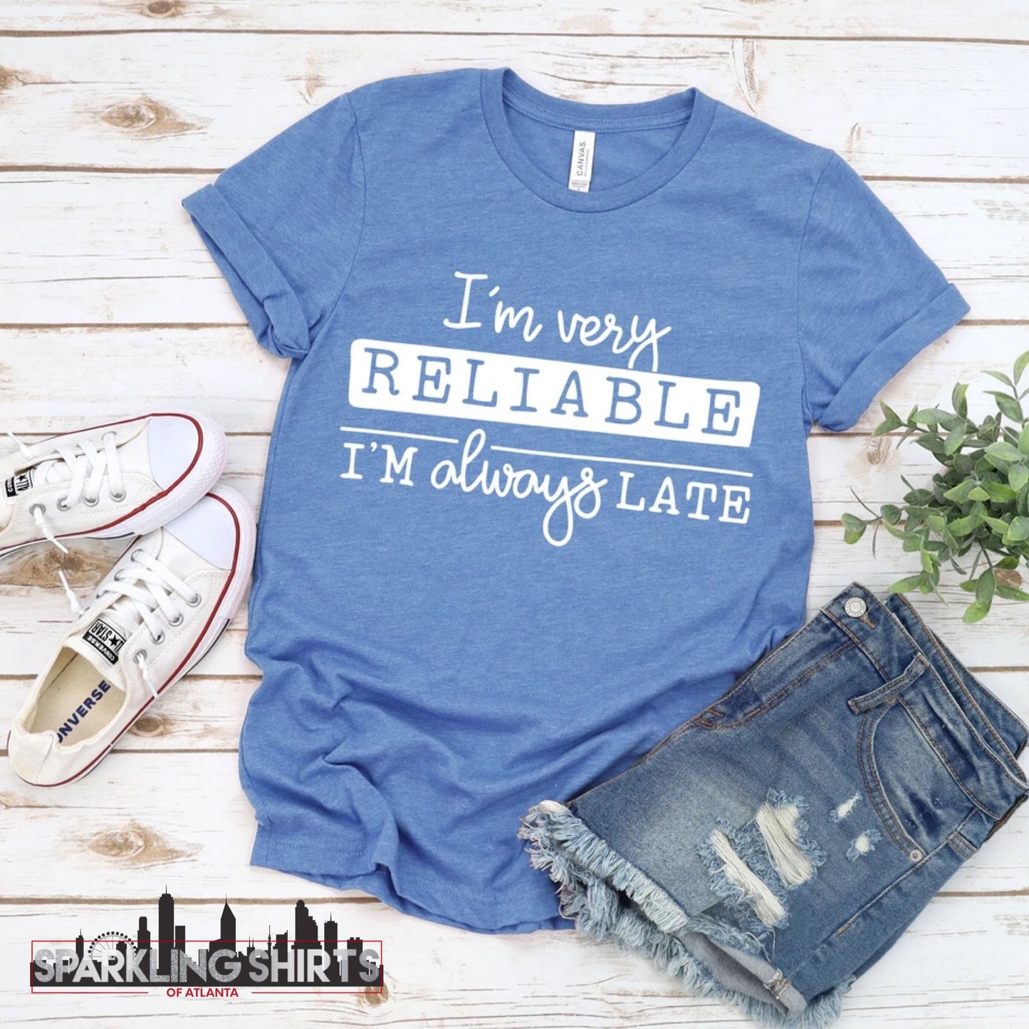 I’m Very Reliable, I’m Always Late| Sarcastic Tee