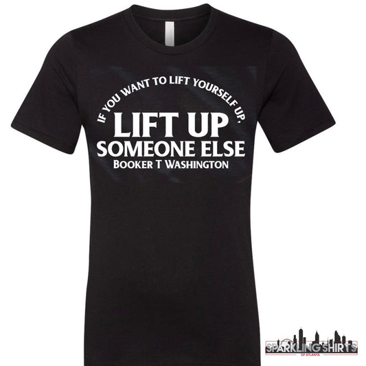 Lift Up Someone Else| Booker T Washington|Black History| History Lesson| Black History Month| Graphic T-shirt