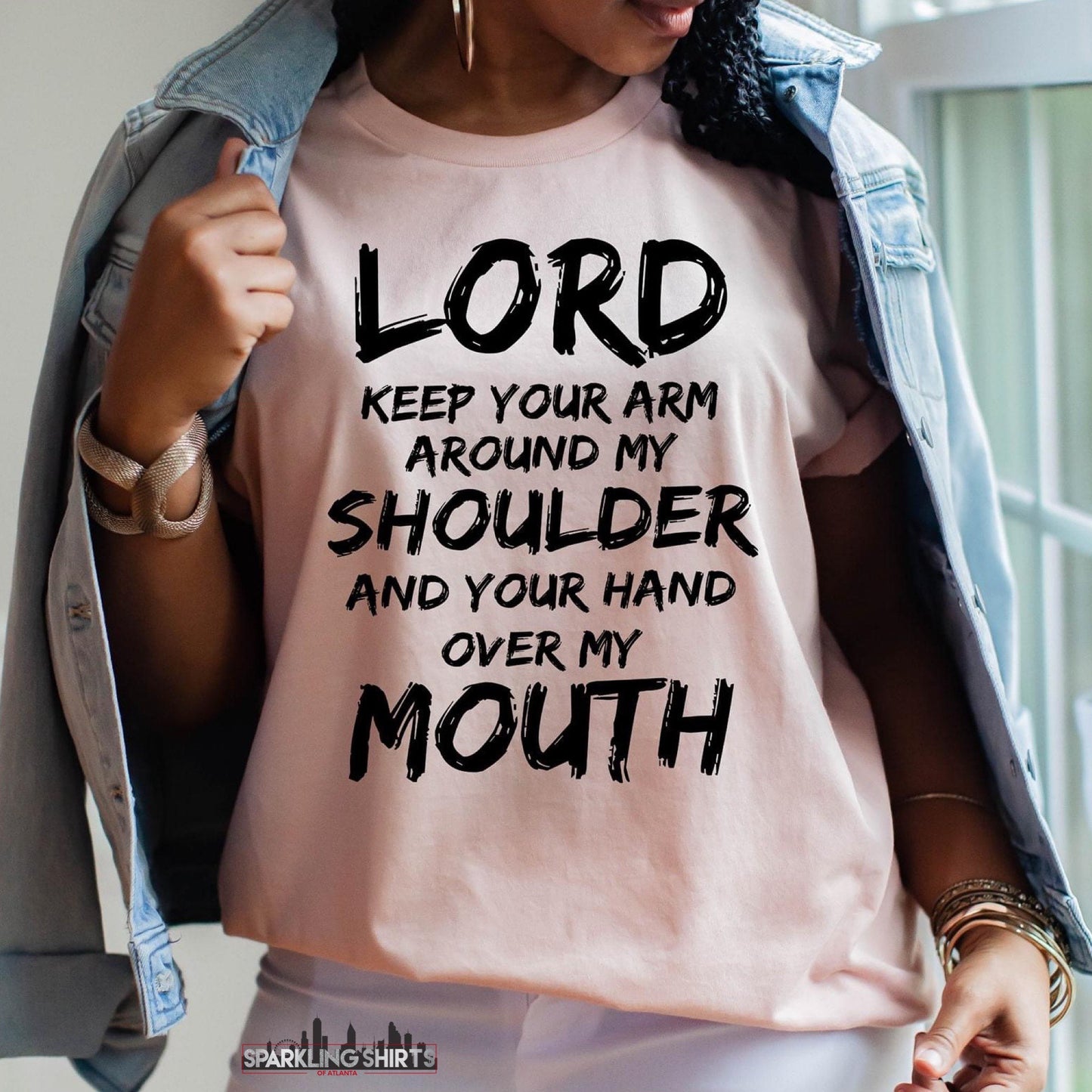 Lord Keep Your Arm Around My Shoulder and Your Hand Over My Mouth| Sarcasm | Sassy| Inspiration| Fun T-shirts| Graphic T-shirts