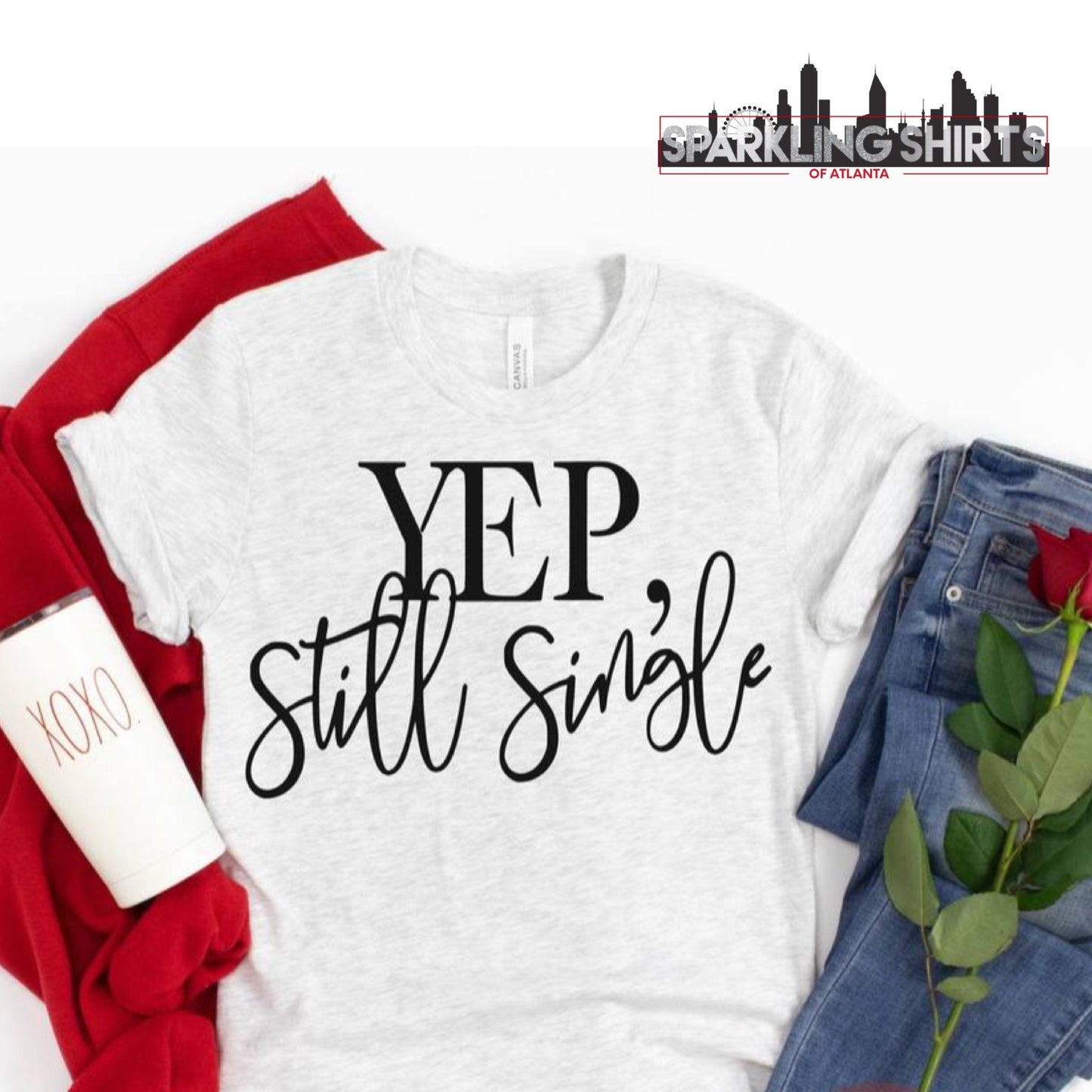 Yep, Still Single| Sarcasm | Sassy| Fun| Romantic| Graphic T-shirt|