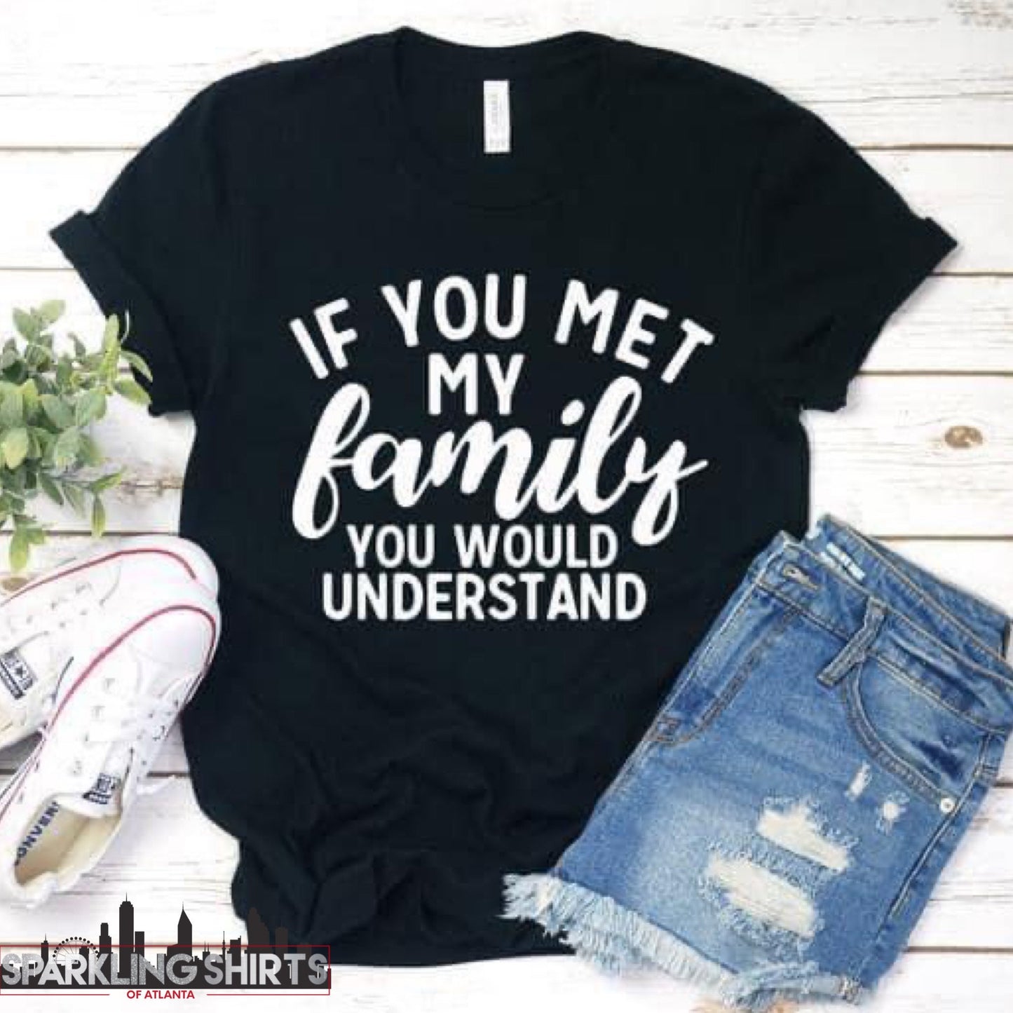 If You Met My Family, You Would Understand|Sarcasm | Sassy| I Said What I Said| Funny| Fun T-shirts| Graphic T-shirt|