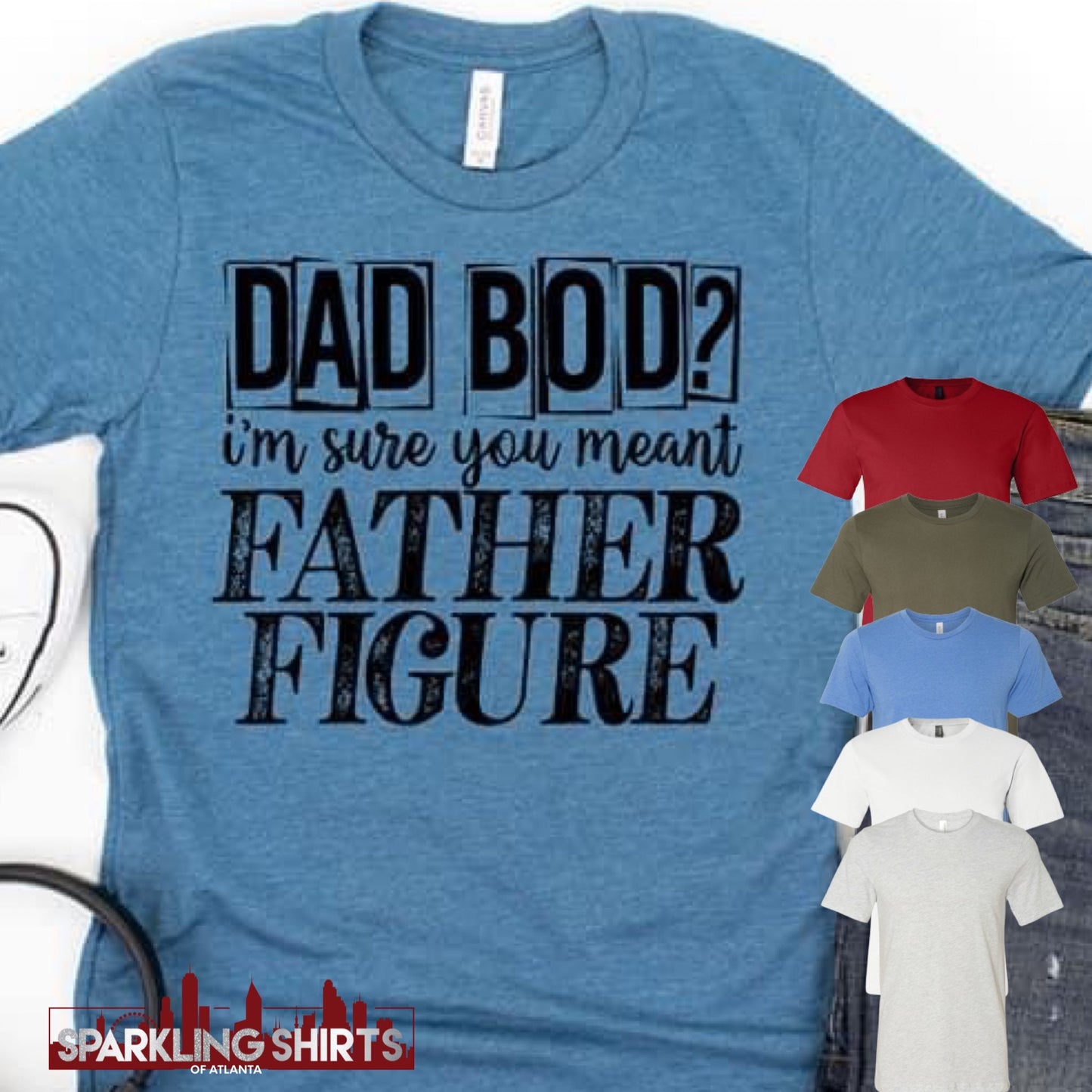 Dad Bod, I’m Sure You Meant Father Figure| Dad| Family| Men’s Tee| Graphic Tee